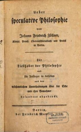 Ueber speculative Philosophie : Für Liebhaber der Philosophie und für Anfänger in derselben aus den wöchentlichen Unterhaltungen über die Erde und ihre Bewohner besonders abgedruckt