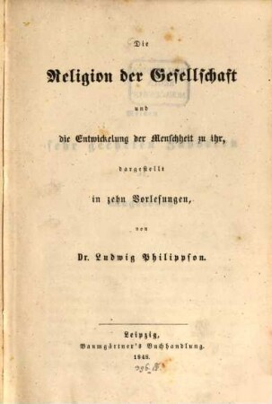 Die Religion der Gesellschaft und die Entwickelung der Menschheit zu ihr, dargestellt in zehn Vorlesungen