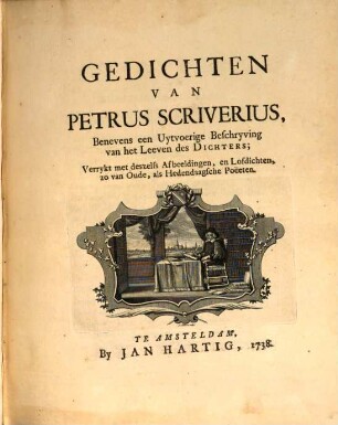 Gedichten, benevens een uytvoerige beschryving van het leeren des Dichters : verrykt met deszelfs afbeeldingen, en lofgedichten, zo van oude, als hedendaagsche poëeten