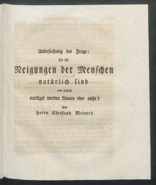 Untersuchung der Frage: Ob die Neigungen der Menschen natürlich sind und folglich vertilget werden können oder nicht?