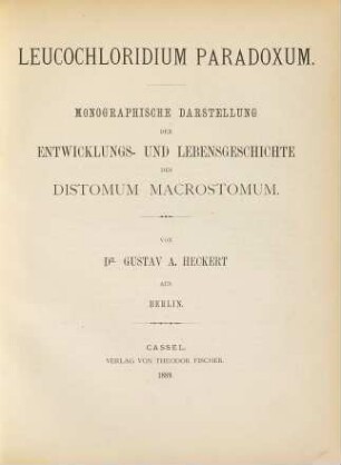 Leucochloridium paradoxum : monograph. Darst. d. Entwicklungs- u. Lebensgeschichte d. Distomum macrostomum