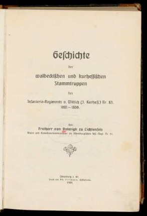 Geschichte der waldeckischen und kurhessischen Stammtruppen des Infanterie-Regiments v. Wittich (3. Kurhess.) Nr. 83. 1681-1866.