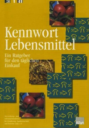 Kennwort Lebensmittel. Ein Ratgeber für den täglichen Einkauf