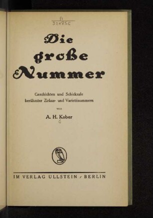 Die große Nummer : Geschichten und Schicksale berühmter Zirkus- und Varieténummern