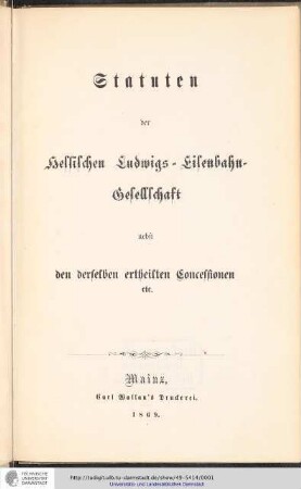 Statuten der Hessischen Ludwigs-Eisenbahn-Gesellschaft nebst den derselben ertheilten Concessionen etc.