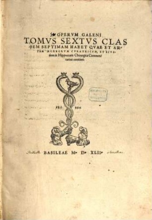Opervm Galeni Tomvs ... Classem ..., 6. Classem Septimam Habet Qvae Et Artem Morborvm Cvratricem ... continet