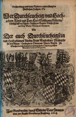 Beschreibung und kurtze radierte entwerffung der Fürstlichen Hochzeit, so ... Wolffgang Wilhelm, Pfaltzgraff bey Rhein ... mit Magdalena, Pfaltzgräfin bey Rhein ... zu München, 1613 ... gehalten
