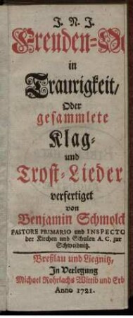 Freuden-Oel in Traurigkeit, Oder gesammlete Klag- und Trost-Lieder