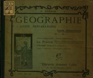 Géographie : Année préparatoire. Cours élémentaire. Notions préparatoires. Termes géographiques. La France. . L‛Asie, l‛Afrique, l‛Amerique, L‛Océanie. [Umschlagtitel.]