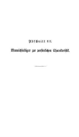Abschnitt III. Mannichfaltiges zur persönlichen Charakteristik