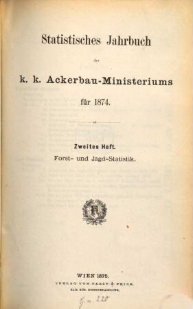 Statistisches Jahrbuch des K. K. Ackerbauministeriums. Forst- und Jagdstatistik. 1874,2 (1875)