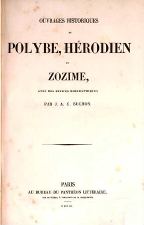 Ouvrages historiques de Polybe, Hérodien et Zozime : Avec des notices biogr. par J[ean] A[lexandre] C. Buchon. [Herodianus; Zosimus]