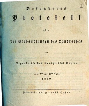 Besonderes Protokoll über die Verhandlungen des Landrathes im Regenkreise des Königreichs Bayern. 1830