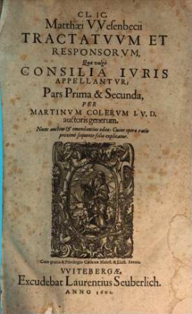 Cl. IC. Matthaei Wesenbecii Tractatuum Et Responsorum, Quae vulgo Consilia Iuris Appellantur, Pars ..., 1