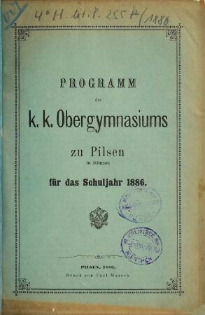 Programm des K.K. Obergymnasiums zu Pilsen in Böhmen : für das Schuljahr .... 1886