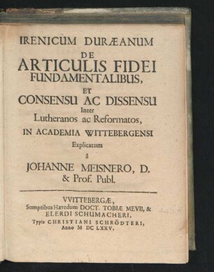Irenicum Duraeanum De Articulis Fidei Fundamentalibus, Et Consensu Ac Dissensu Inter Lutheranos ac Reformatos