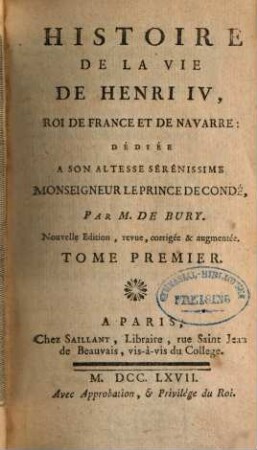 Histoire De La Vie De Henri IV, Roi De France Et De Navarre : Dédiée A Son Altesse Serénissime Monseigneur Le Prince De Condé, 1