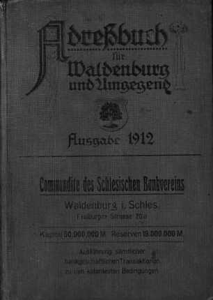 Adressbuch für Waldenburg und Umgegend : enthaltend die Orte: Waldenburg, Ober Waldenburg, Dittersbach, Altwasser, Nieder Salzbrunn, Bad Salzbrunn, Weißstein, Nieder Hermsdorf, Ober Hermsdorf, ...