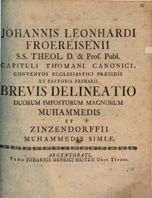 Johannis Leonhardi Froereisenii ... brevis delineatio duorum impostorum magnorum, Muhammedis et Zinzendorffii, Muhammedis simiae