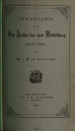 Inventaris van het Oud Archief der stad Middelburg : 1217 - 1581