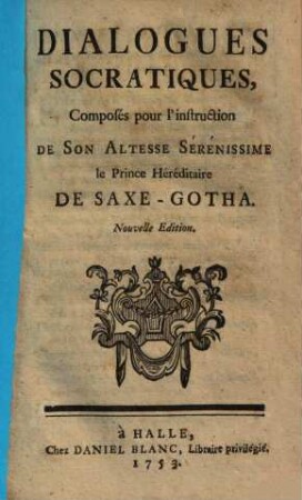 Dialogues socratiques : composés pour l'instruction de Son Altesse sereniss. le prince hérédit. de Saxe-Gotha