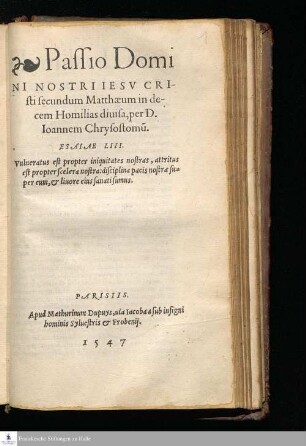 Passio Domi||NI NOSTRI IESV CRI-||sti secundum Mattæum in de-||cem Homilias diuisa, per D. Ioannem Chrysostomu[m]. || ... ||