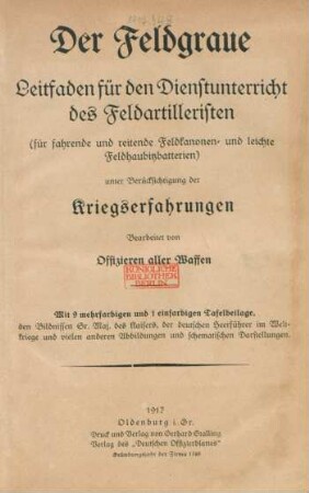 Der Feldgraue : Leitfaden für den Dienstunterricht des Feldartilleristen (für fahrende und reitende Feldkanonen- und leichte Feldhaubitzbatterien) ; unter Berücksichtigung der Kriegserfahrungen