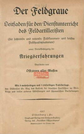 Der Feldgraue : Leitfaden für den Dienstunterricht des Feldartilleristen (für fahrende und reitende Feldkanonen- und leichte Feldhaubitzbatterien) ; unter Berücksichtigung der Kriegserfahrungen