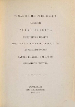 Petri Esseiva Tobiae iunioris Peregrinatio carmen praemio aureo ornatum in certamine poetico Hoeufftiano : Accedunt duo carmina laudata