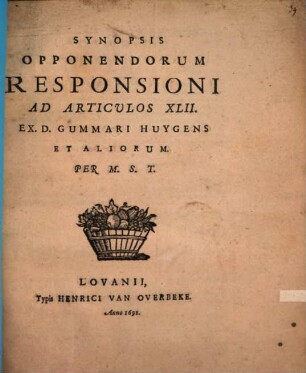 Synopsis opponendorum responsioni ad articulos XLII : ex D. Gummari Huygens et aliorum