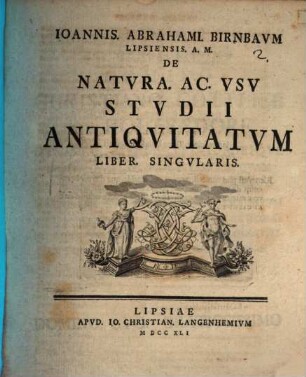 Ioannis Abrahami Birnbavm Lipsiensis. A.M. De Natvra Ac Vsv Stvdii Antiquitatvm Liber. Singvlaris