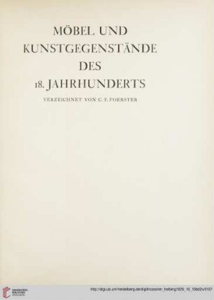 Möbel und Kunstgegenstände des 18. Jahrhunderts verzeichnet von C. F. Foerster (Nr. 257-377)