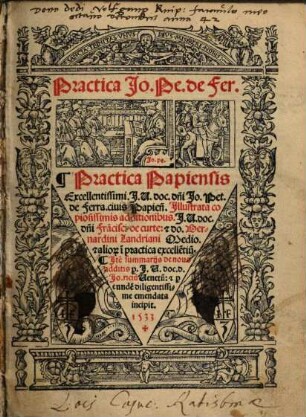 Practica Papiensis Excellentissimi J.U. doc. d[omi]ni Jo. Pet. de Ferra. ciuis Papien[sis]
