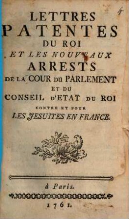 Lettres patentes du Roi, et arrêts contre et pour les Jésuites en France