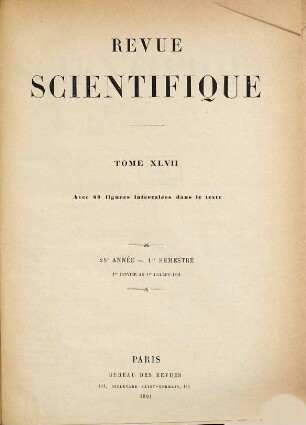 La Revue scientifique : revue hebdomadaire illustrée (Revue rose). 1891,1 = Jg. 28 = T. 47