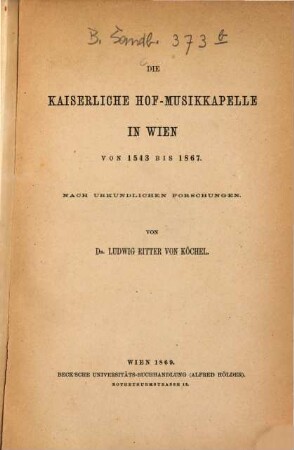 Die Kaiserliche Hof-Musikkapelle in Wien von 1543 bis 1867 : nach urkundlichen Forschungen. Von Ludwig Ritter von Köchel