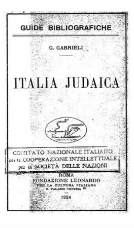 Italia Judaica : Saggio d'una bibliografia storica e archeologica degli Ebrei d'Italia / Guiseppe Gabrieli