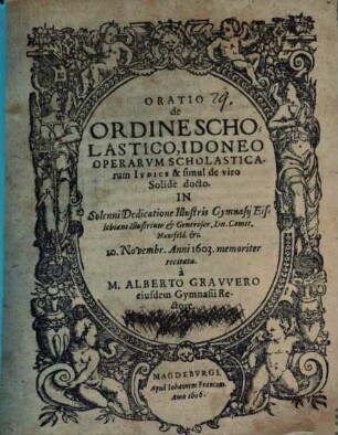 Oratio de ordine scholastico, idoneo operarum scholasticarum iudice, & simul de viro solide docto