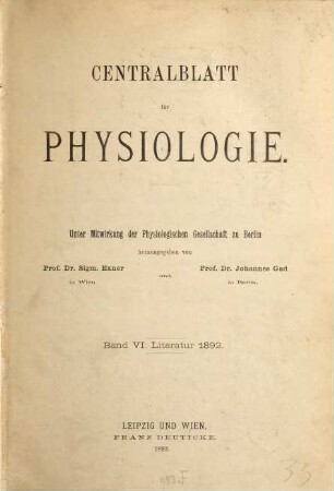 Zentralblatt für Physiologie : Organ d. Deutschen Physiologischen Gesellschaft. 6, 6. 1892 (1893)