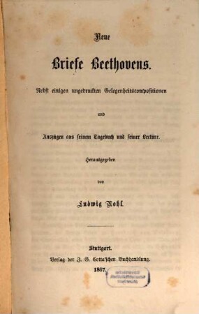 Neue Briefe Beethovens : nebst einigen ungedruckten Gelegenheitscompositionen und Auszügen aus seinem Tagebuch und seiner Lectüre