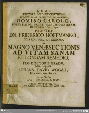 Rectore Magnificentissimo, Serenissimo Principe Ac Domino, Domino Carolo, Borussiae Principe, Marchione Brendenburgico, reliqua, Praeside Dn. Friderico Hoffmanno, Collegii Med. h. t. Decano, De Magno Venaesectionis Ad Vitam Sanam Et Longam Remedio