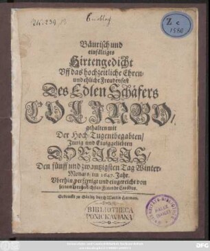 Bäurisch und einfältiges Hirtengedicht Uff das hochzeitliche Ehren- und ehliche Freundenfest Des Edlen Schäfers Colinbo/ gehalten mit Der ... Dorilis ... Den fünff und zwantzigsten Tag Winter-Monats/ im 1647. Jahr/ Uberhin verfertiget und eingereicht von ... Coröbus