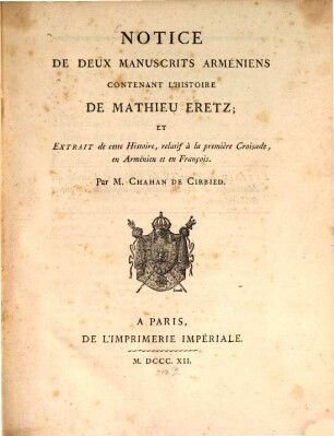 Notice de deux Manuscrits Arméniens contenant l'histoire de Mathieu Eretz et extrait de cette Histoire, relatif à la première croisade, en armenien et en français