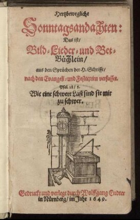 1: Hertzbewegliche Sonntagsandachten: Das ist/ Bild- Lieder- und Bet-Büchlein. [1]
