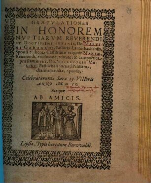 Gratvlationes In Honorem Nvptiarvm Reverendi ... Dn. Martini Gebhardi, Pastoris Lanterbachensis, Sponsi: Item ... Mariae ... Dn. Melchioris Vrsini, Pastoris in Sara ad Pelissam, charissimae filiae, Sponsae ..