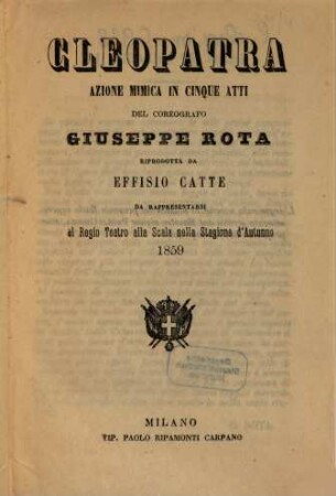 Cleopatra : azione mimica in cinque atti ; da rappresentarsi al Regio Teatro alla Scala nella stagione d'autunno 1859