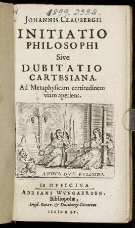 Johannis Claubergii Initiatio Philosophi Sive Dubitatio Cartesiana : Ad Metaphysicam certitudinem viam aperiens