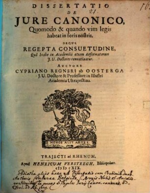 Diss. de iure canonico quomodo et quando vim legis habeat in foris nostris, deque recepta consuetudine, qua hodie in academiis etiam reformatorum I. U. Doctores renunciantur