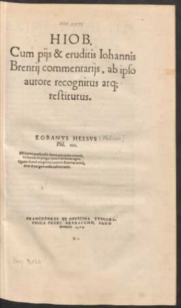 HIOB,|| Cum pijs & eruditis Iohannis || Brentij commentarijs, ab ipso || autore recognitus atq;|| restitutus.|| ... ||