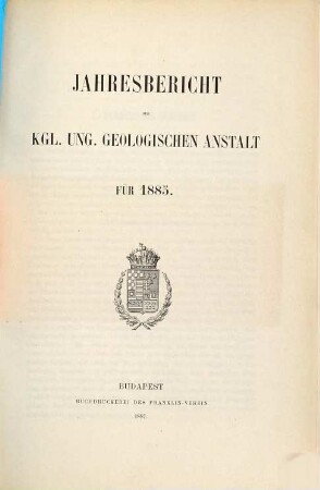 Jahresbericht der Königlich Ungarischen Geologischen Anstalt. 1885